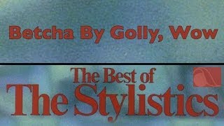 The Stylistics - Betcha By Golly, Wow