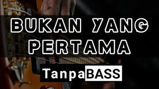 Download lagu Bukan yang pertama Tanpa Bass mp3