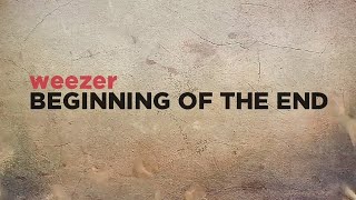 Weezer - Beginning Of The End (Lyrics)
