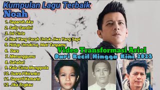 Download lagu Full album Noah tanpa iklan   video transformasi Ariel Noah dari bayi hingga sekarang 2023 mp3