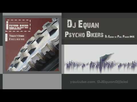 DJ Equan - Psycho Bikers (DJ Equan vs. Paul Phaser Remix)