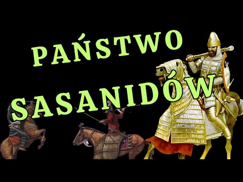 IMPERIUM SASANIDÓW - powstanie i upadek, wróg Rzymu, wojny z Bizancjum, islam