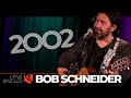 2002 | Bob Schneider