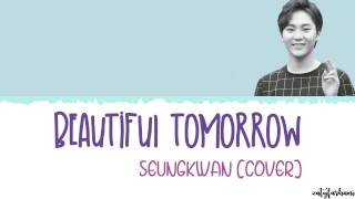 [COVER] Seungkwan (SEVENTEEN) - BEAUTIFUL TOMORROW  Lyrics [Han_Rom_Eng]