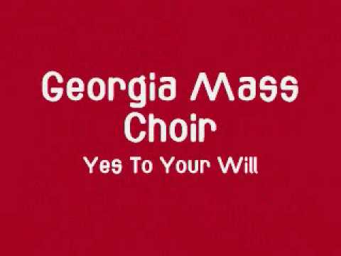 Georgia Mass Choir - Yes To Your Will