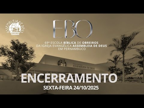 AO VIVO - ENCERRAMENTO DA 69ª EBO DA IEADPE 24/10/2025