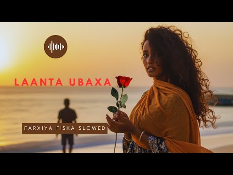 Laanta Ubaxa: Farxiya Fiska Slowed and Reverb 