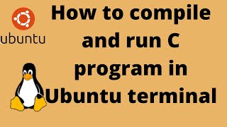 How to compile and run C program in ubuntu linux terminal