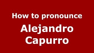 How to pronounce Alejandro Capurro