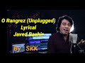 O Rangrez (Unplugged) Full Song With Lyrics || Javed Bashir || Bhaag Milkha Bhaag || By SKK