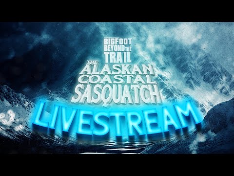 Alaskan Coastal Sasquatch Livestream