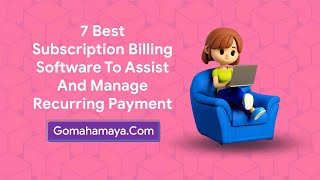 7 Best Subscription Billing Software To Assist And Manage Recurring Pa