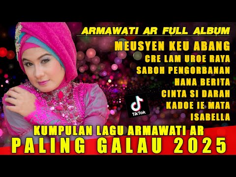 LAGU ARMAWATI AR  FULL ALBUM - MEUSYEN KEU ABANG - LAGU PALING GALAU 2025