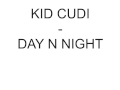 KID CUDI - DAY N NIGHT[Original version HQ ...