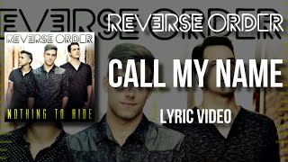 Reverse Order - Call My Name (Lyric Video)