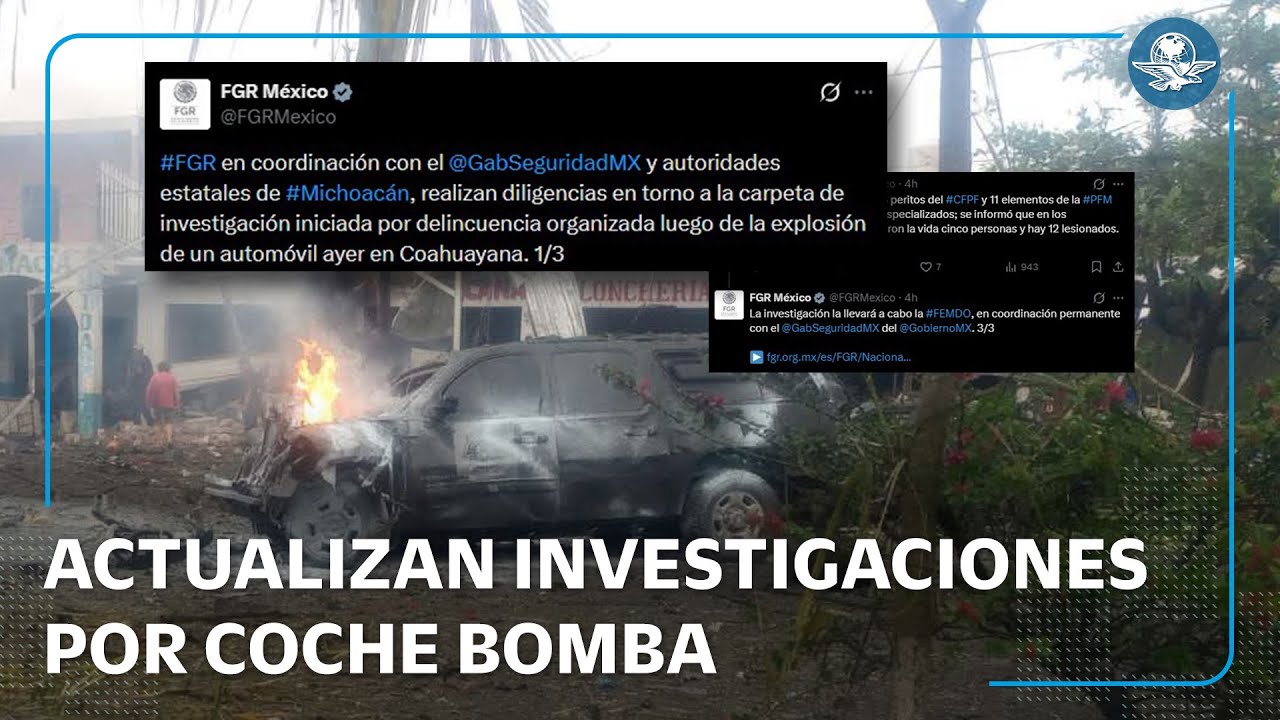 FGR investiga delincuencia organizada en explosión de coche bomba en Michoacán
