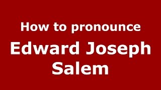 How to pronounce Edward Joseph Salem