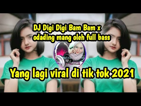 DJ Digi Digi Bam Bam x odading mang oleh full bass || dj tiktok terbaru 2021 - viral