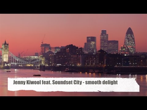 Jenny Kiwool feat. Soundset City - Smooth Delight - Best of Smooth Jazzy Chill Out (HD)