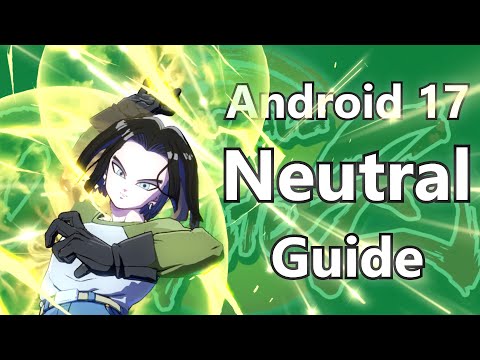 DBFZ - Android 17 Neutral Guide