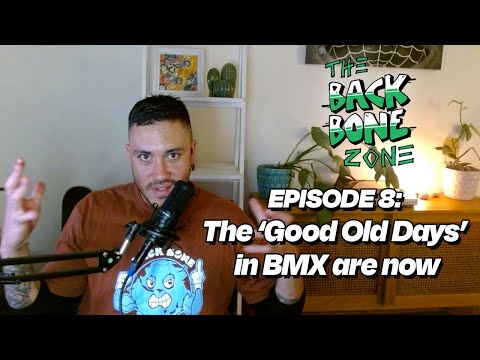 The 'good old days' in BMX are now - Back Bone Zone Episode 8
