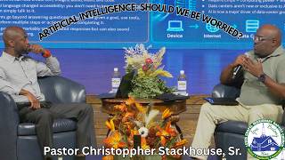 Artificial Intelligence: Should We Be Worried? - Pastor Christoppher Stackhouse, Sr.