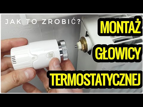 Jak zamontować głowicę termostatyczną do grzejnika? Montaż głowicy termostatycznej. Termostat.