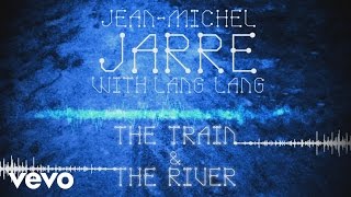 Jean-Michel Jarre, Lang Lang - The Train & The River