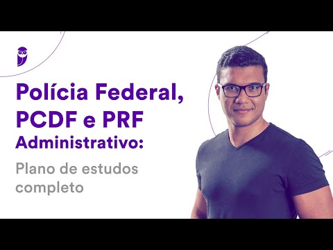 Polícia Federal, PCDF e PRF - Administrativo: Plano de estudos completo