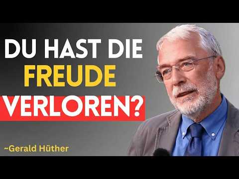 Wie du wieder Freude am Leben findest | Gerald Hüther