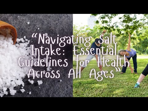 “Navigating Salt Intake: Essential Guidelines for Health Across All Ages”