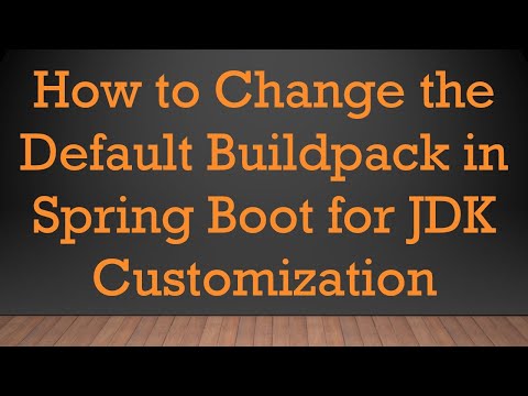 How to Change the Default Buildpack in Spring Boot for JDK Customization