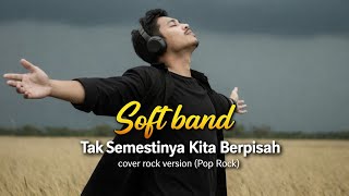 Download lagu Soft band - Tak Semestinya Kita Berpisah cover rock veraion (Pop Rock) ko mp3