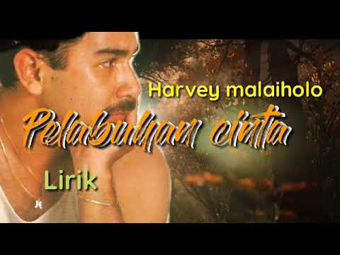 Harvey malaiholo-PELABUHAN CINTA-Lirik.