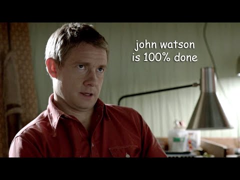 john being done with sherlock for 3 minutes straight