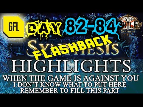 Path of Exile 3.6: SYNTHESIS DAY # 82-84 Highlights WHEN THE GAME IS AGAINST YOU