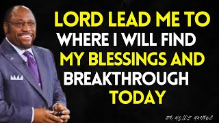 LORD Lead Me To Where I Will Find My BLESSINGS And BREAKTHROUGH  - Unlock Your DESTINY | MYLES MUNRO