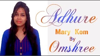 ADHURE - MARY KOM  Full Song By Omshree