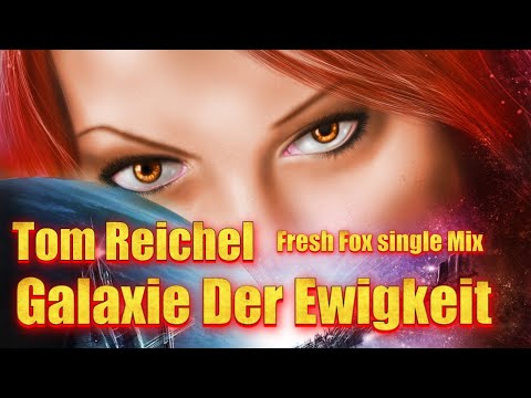 Tom Reichel -  Galaxie Der Ewigkeit ( Fresh Fox single Mix ) - 2024