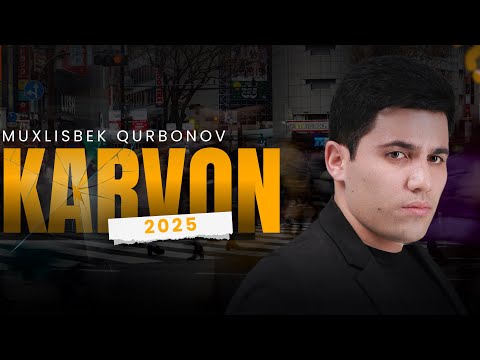 Muxlisbek Qurbonov - Karvon ( Yangi Premiera) (Official Video 2025)