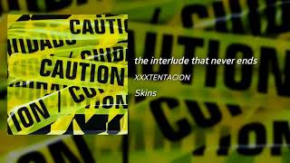 XXXTENTACION - the interlude that never ends (Official Audio) (Snippet) &quot;Skins&quot;