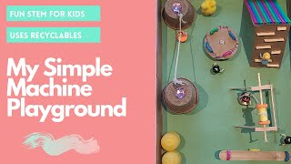 My 6 Simple Machines Playground- STEM Projects for Kids