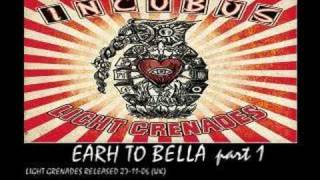 INCUBUS - earth to bella pt 1 - (light grenades 2006)