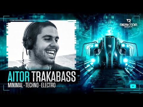 🔵 ReaktorGroupTV 📺: 🔹️AITOR / Trakabass ®️ / 🔊 Electro - Minimal - Techno