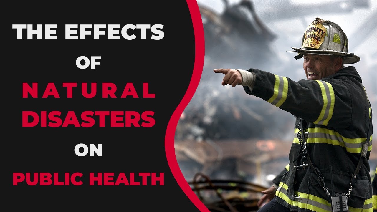 The effects of Natural Disasters on Public Health
