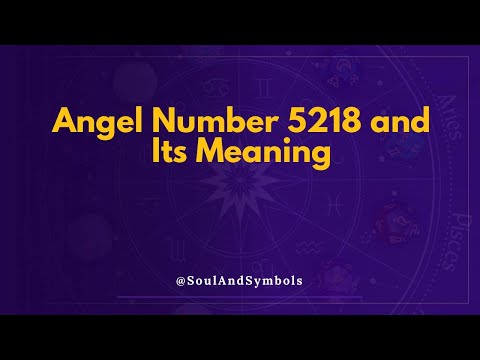 Angel Number 5218 and Its Meaning | Seeing 5218? 💫