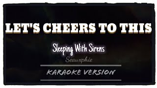 Sleeping With Sirens - Let's Cheers To This (Karaoke Version)