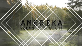 YOUNG THE GIANT - AMERIKA LYRICS