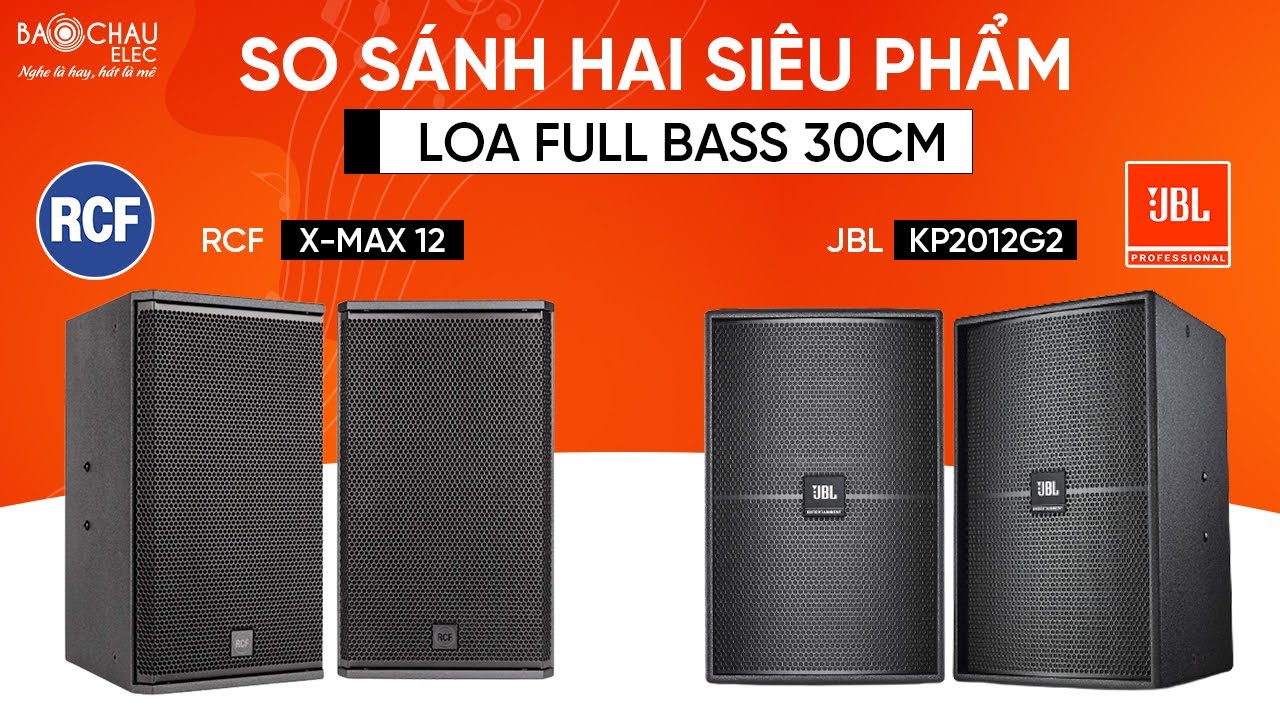 LOA RCF ITALY & JBL MỸ? Lựa chọn nào cho dòng loa full bass 30