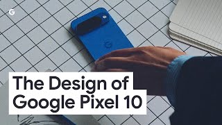 The Design of Google Pixel 10